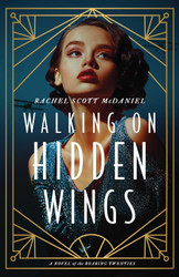 Walking on Hidden Wings: A Novel of the Roaring Twenties