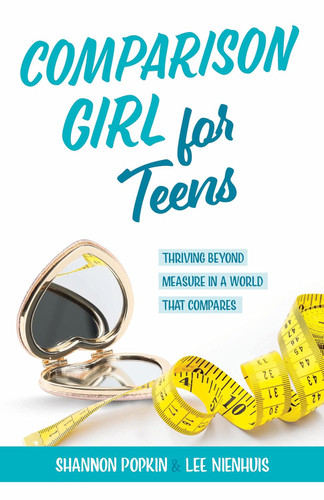 Comparison Girl for Teens: Thriving Beyong Measure in a World That