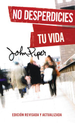 No desperdicies tu vida Edicion revisada y actualizada