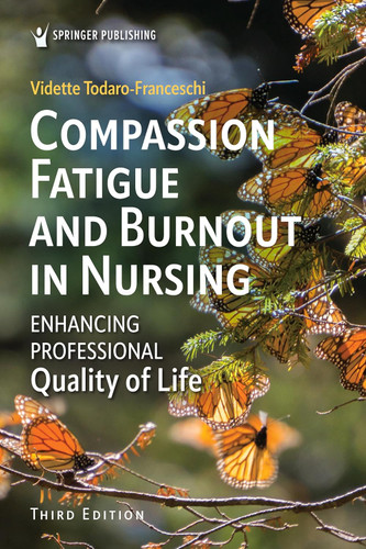 Compassion Fatigue and Burnout in Nursing: Enhancing Professional