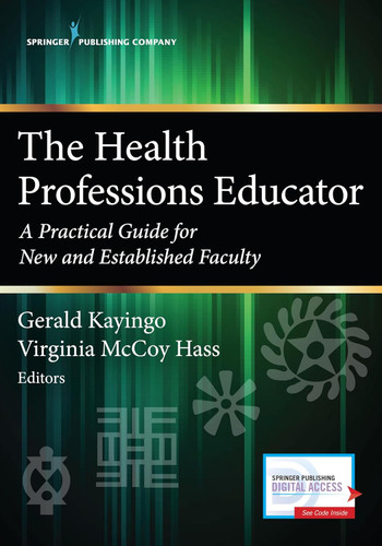 The Health Professions Educator: A Practical Guide for New and