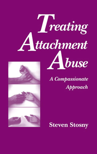 Treating Attachment Abuse: A Compassionate Approach