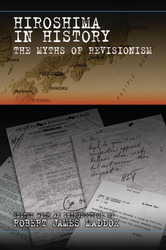 Hiroshima in History: The Myths of Revisionism (Volume 1)