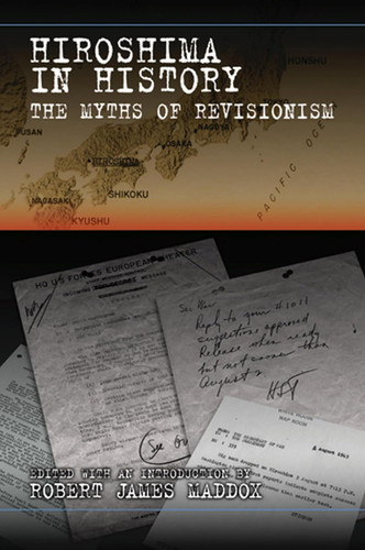 Hiroshima in History: The Myths of Revisionism (Volume 1)