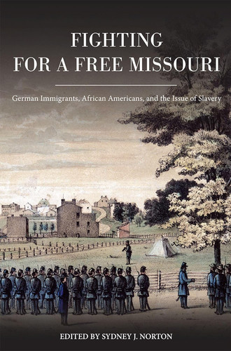 Fighting for a Free Missouri: German Immigrants African Americans and