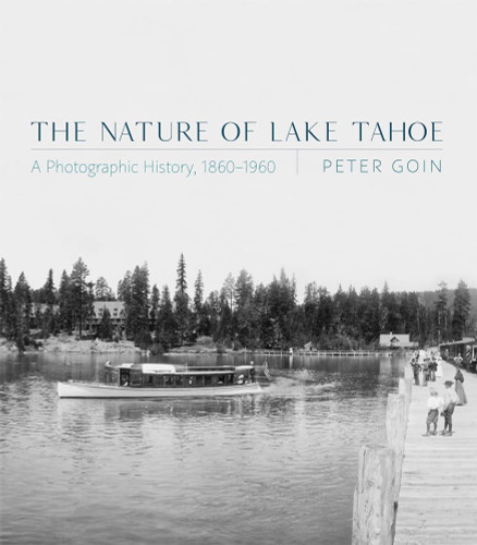 The Nature of Lake Tahoe: A Photographic History 1860-1960