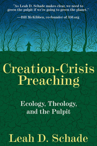 Creation-Crisis Preaching: Ecology Theology and the Pulpit Creation-Crisis Preaching: Ecology Theology and the Pulpit