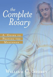 The Complete Rosary: A Guide to Praying the Mysteries