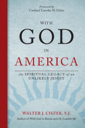 With God in America: The Spiritual Legacy of an Unlikely Jesuit