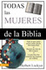 Todas las Mujeres de la Biblia [Spanish Edition]