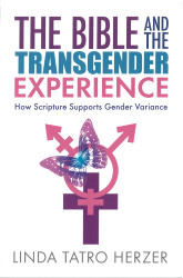 Bible and the Transgender Experience: How Scripture Supports Gender