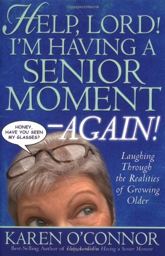 Help Lord! I'm Having a Senior Moment Again: Laughing Through the