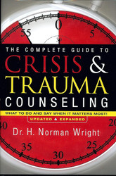 The Complete Guide to Crisis & Trauma Counseling: What to Do and Say
