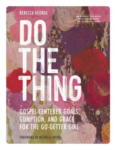 Do the Thing: Gospel-Centered Goals Gumption and Grace for the