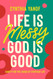 Life Is Messy God Is Good: Sanity for the Chaos of Everyday Life