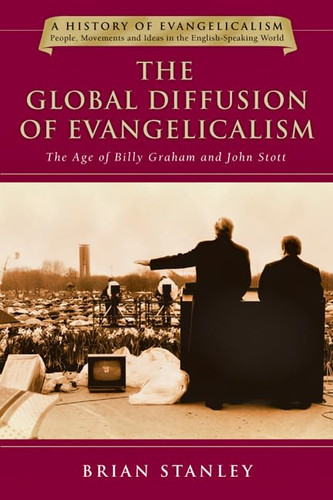 The Global Diffusion of Evangelicalism: The Age of Billy Graham and