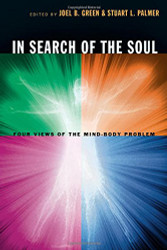 In Search Of The Soul: Four Views Of The Mind-body Problem