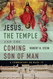 Jesus the Temple and the Coming Son of Man