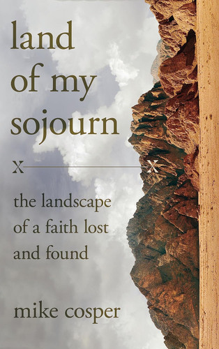 Land of My Sojourn: The Landscape of a Faith Lost and Found