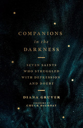Companions in the Darkness: Seven Saints Who Struggled with
