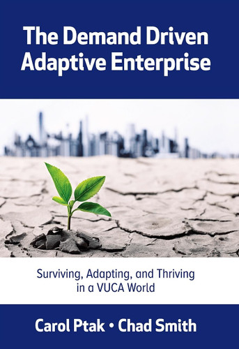 The Demand Driven Adaptive Enterprise: Surviving Adapting and