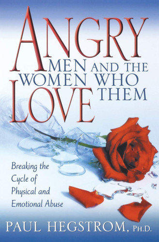 Angry Men and the Women Who Love Them: Breaking the Cycle of Physical