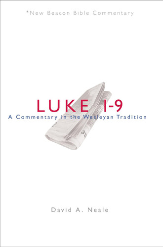 NBBC Luke 1-9: A Commentary in the Wesleyan Tradition