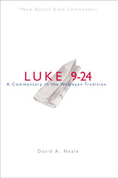 NBBC Luke 9-24: A Commentary in the Wesleyan Tradition