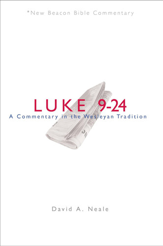 NBBC Luke 9-24: A Commentary in the Wesleyan Tradition