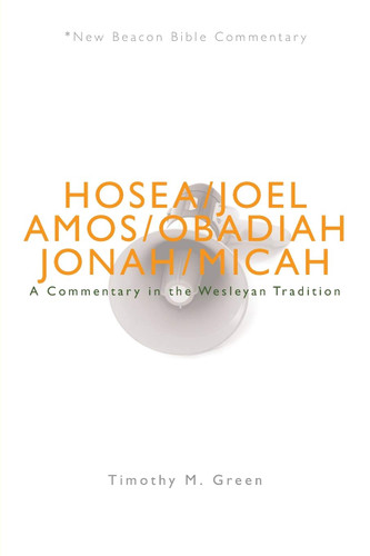 NBBC Hosea - Micah: A Commentary in the Wesleyan Tradition