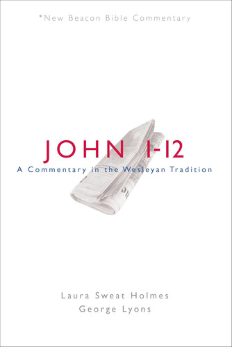 NBBC John 1-12: A Commentary in the Wesleyan Tradition