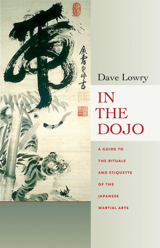 In the Dojo: A Guide to the Rituals and Etiquette of the Japanese