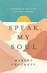 Speak My Soul: Listening to the Divine with Holy Purpose