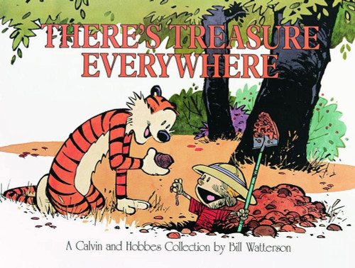 There's Treasure Everywhere A Calvin and Hobbes Collection There's Treasure Everywhere A Calvin and Hobbes Collection