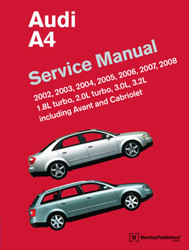 Audi A4 Service Manual: 2002 2003 2004 2005 2006 2007 2008 Including