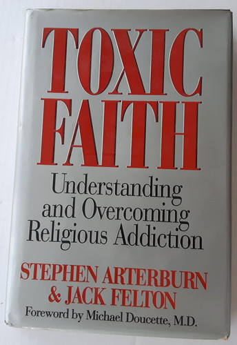 Toxic Faith: Understanding and Overcoming Religious Addiction