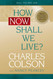 How Now Shall We Live?