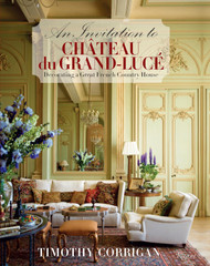 An Invitation to Chateau du Grand-Luce: Decorating a Great French
