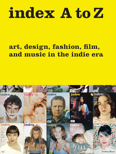 index A to Z: Art Design Fashion Film and Music in the Indie Era