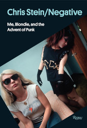 Chris Stein / Negative: Me Blondie and the Advent of Punk