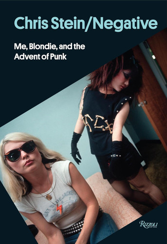 Chris Stein / Negative: Me Blondie and the Advent of Punk