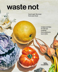 Waste Not: How To Get The Most From Your Food