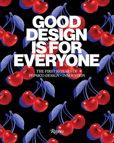 Good Design Is for Everyone: The First 10 Years of PepsiCo Design +