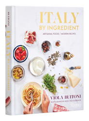 Italy by Ingredient: Artisanal Foods Modern Recipes