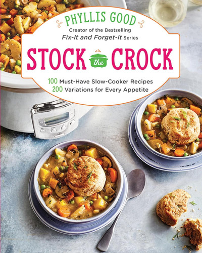 Stock the Crock: 100 Must-Have Slow-Cooker Recipes 200 Variations for