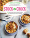 Stock the Crock: 100 Must-Have Slow-Cooker Recipes 200 Variations for