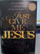 Just Give Me Jesus