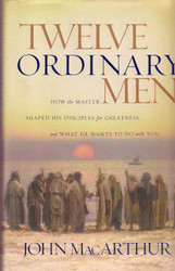 Twelve Ordinary Men: How the Master Shaped His Disciples for
