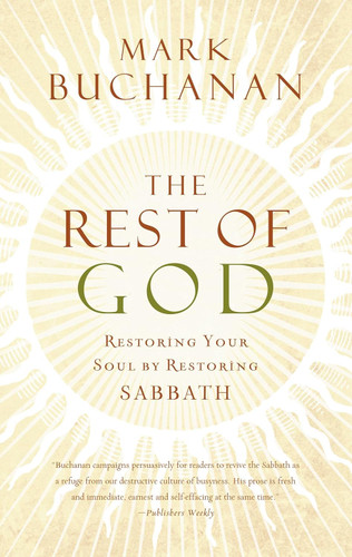 The Rest of God: Restoring Your Soul by Restoring Sabbath
