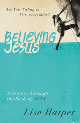 Believing Jesus: Are You Willing to Risk Everything? A Journey